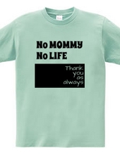 No MOMMY No LIFE