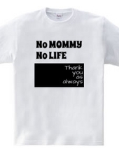 No MOMMY No LIFE