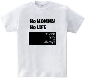 No MOMMY No LIFE