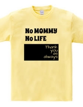 No MOMMY No LIFE