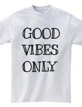 GOOD VIBES ONLY