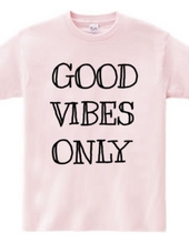 GOOD VIBES ONLY