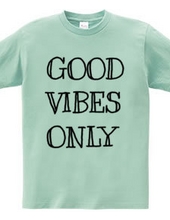 GOOD VIBES ONLY