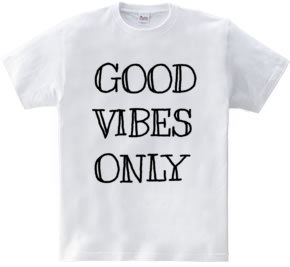 GOOD VIBES ONLY