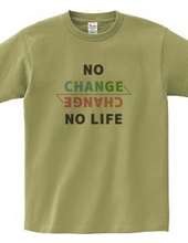 NO CHANGE NO LIFE