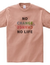 NO CHANGE NO LIFE