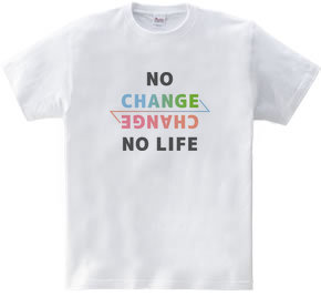 NO CHANGE NO LIFE