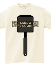 HOT SANDWICH! LET S COOKING!