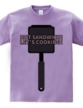 HOT SANDWICH! LET S COOKING!