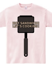 HOT SANDWICH! LET S COOKING!