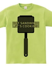 HOT SANDWICH! LET S COOKING!