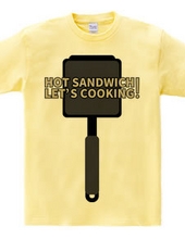 HOT SANDWICH! LET S COOKING!