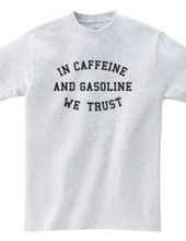 CAFFEINE AND GASOLINE