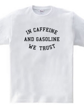 CAFFEINE AND GASOLINE